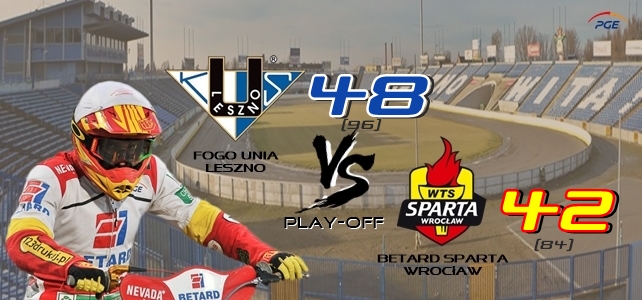 PLAY-OFF PGE Ekstraligi Fogo Unia Leszno – Betard Sparta Wrocław